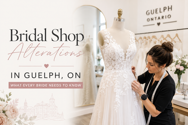 Bridal Shop Alterations in Guelph, ON: What Every Bride Needs to Know