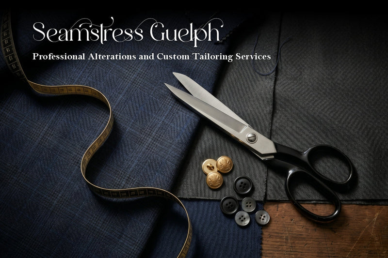 Seamstress Guelph: Expert Alterations for Every Style and Occasion